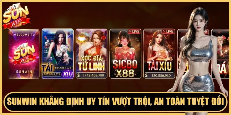Sunwin khẳng định độ uy tín vượt trội, cam kết an toàn tuyệt đối